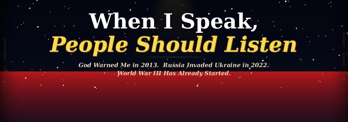 Dramatic dark blog banner reading "When I Speak, People Should Listen" — a prophetic warning about World War III and the coming war with Russia and China by Cedric W. Powell