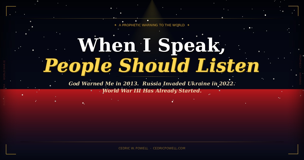 Dramatic dark blog banner reading "When I Speak, People Should Listen" — a prophetic warning about World War III and the coming war with Russia and China by Cedric W. Powell